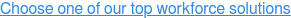 Choose one of our top workforce solutions