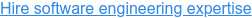 Hire software engineering expertise