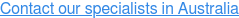 Contact our specialists in Australia